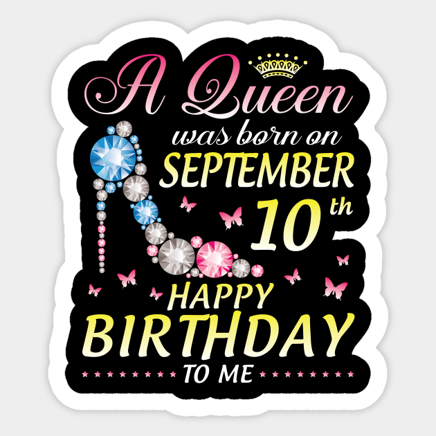 A Queen Was Born On September 10th Happy Birthday To Me Girl Sticker by joandraelliot